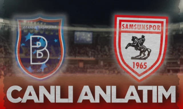 CANLI | Başakşehir - Samsunspor maçı! İşte canlı dakikalar
