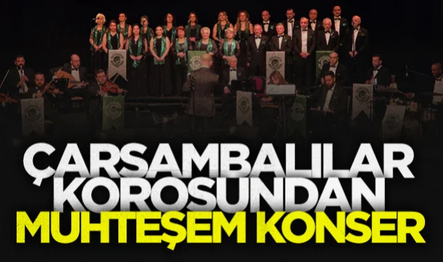 Çarşambalılar korosundan muhteşem konser sanatseverleri büyüledi