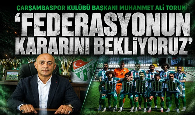 Çarşambaspor Kulübü Başkanı Torun: Federasyonun kararını bekliyoruz