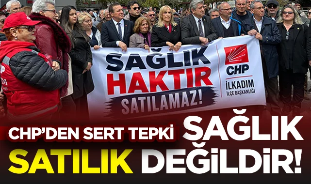 CHP İlkadım'dan Hastane Özelleştirmelerine Sert Tepki: Sağlık Satılık Değildir