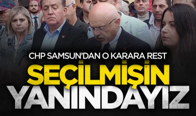 CHP Samsun'dan mutlak butlan kararına rest : Özgür Özel ve seçilmiş kurulların yanındayız