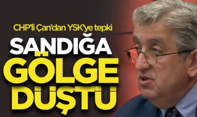 CHP Samsun Milletvekili Murat Çan'dan YSK'ye sert tepki: Sandığa gölge düştü