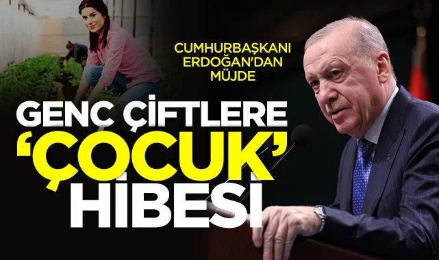 Cumhurbaşkanı Erdoğan'dan Müjde: Genç Çiftlere Çocuk Hibesi