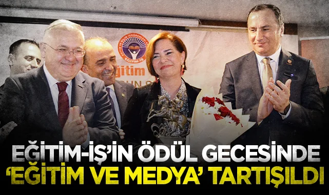 Eğitim-İş’in ödül gecesinde ‘eğitim ve medya’ tartışıldı