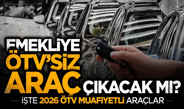 Emekliye ÖTV'siz araç çıkacak mı? 2026 ÖTV muafiyetli araçlar