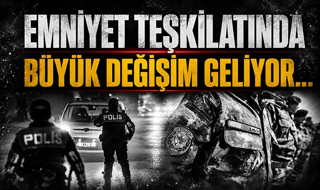 Emniyet teşkilatında büyük kadro değişimi