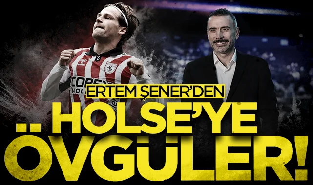 Ertem Şener'den Samsunspor'un yıldızı Holse'ye övgüler
