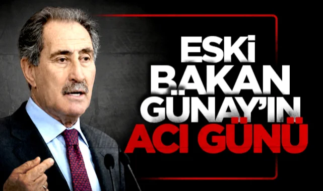 Eski bakan Ertuğrul Günay'ın acı günü!
