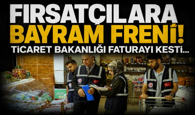 Fırsatçılara bayram freni: Ticaret Bakanlığı ilk 4 ayın ceza faturasını kesti