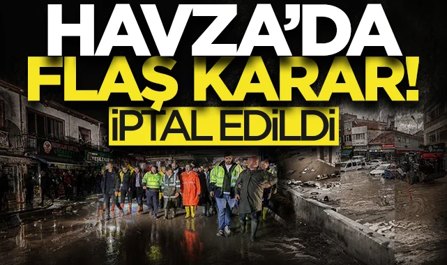 Havza'da sel sonrası flaş karar! İptal edildi...