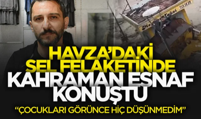 Havza’daki Sel Felaketinin Gizli Kahramanı Konuştu: Çocukları Görünce Hiç Düşünmedim