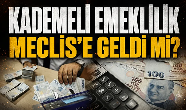 Kademeli emeklilik Meclis'e geldi mi?