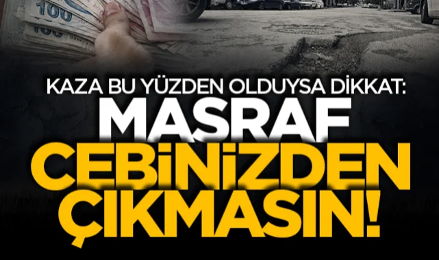 Kaza bu yüzden olduysa dikkat: Masraf cebinizden çıkmasın!
