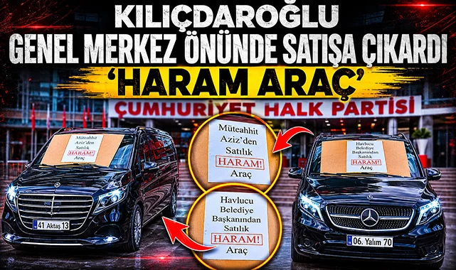 Kılıçdaroğlu Genel Merkez önünde satışa çıkardı: "Haram araç"