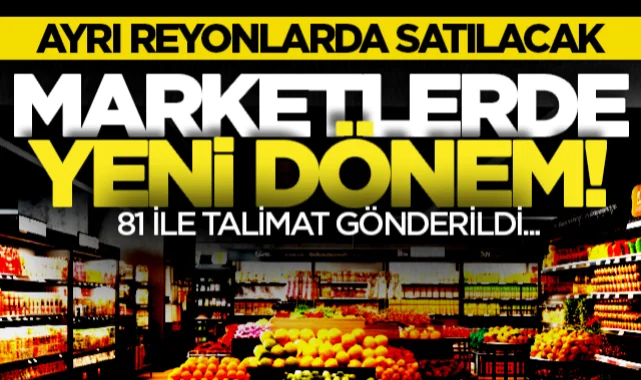 Marketlerde yeni dönem: Ayrı reyonlarda satılacak! 81 ile talimat