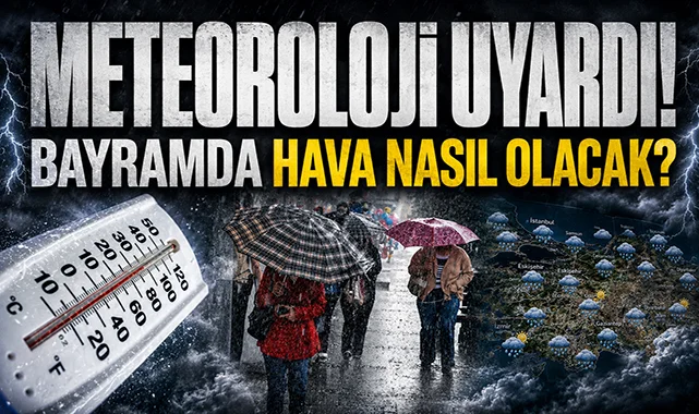 Meteoroloji açıkladı: Bayramda hava nasıl olacak?