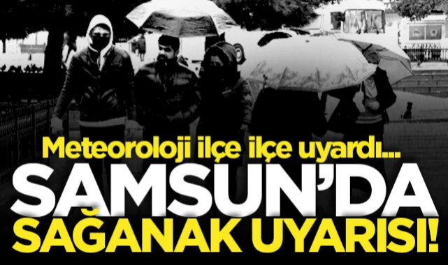 Meteoroloji'den Samsun'a sağanak uyarısı: 13 Mayıs 2026 ilçe ilçe hava tahmini