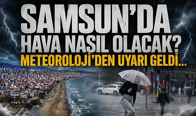 Meteoroloji'den uyarı geldi! 23 Mayıs Cumartesi Samsun'da hava durumu nasıl olacak?