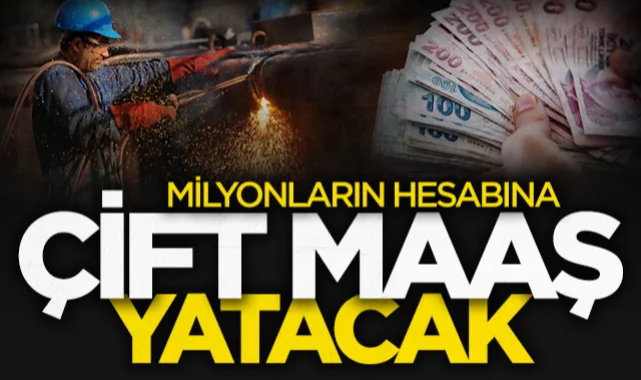 Milyonlarca çalışana çift maaş gibi ek ödeme