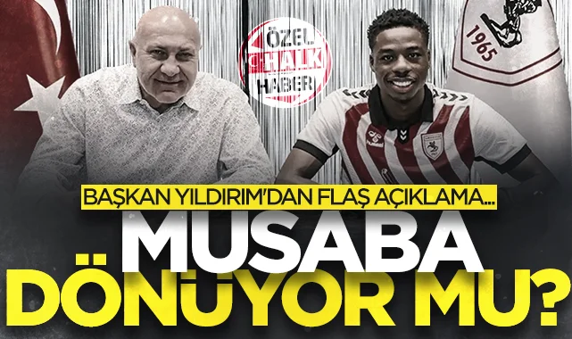 Musaba Samsunspor'a geri mi dönüyor? Başkan Yüksel Yıldırım'dan flaş açıklama...