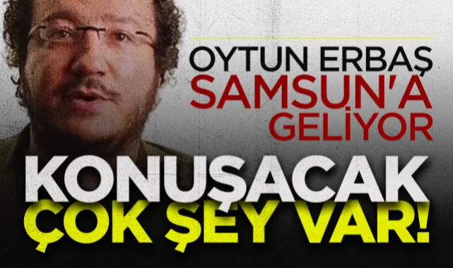 Prof. Dr. Oytun Erbaş Samsun'a Geliyor: Konuşacak Çok Şey Var!