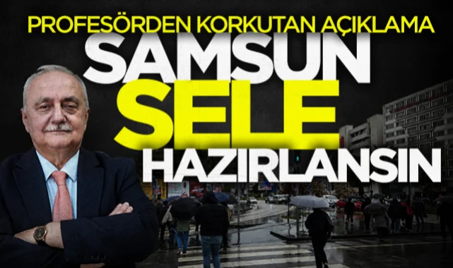 Profesörden korkutan açıklama: Samsun sele hazırlansın
