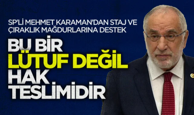 Saadet Partili Mehmet Karaman'dan staj ve çıraklık mağdurlarına destek: Bu bir lütuf değil, hak teslimidir