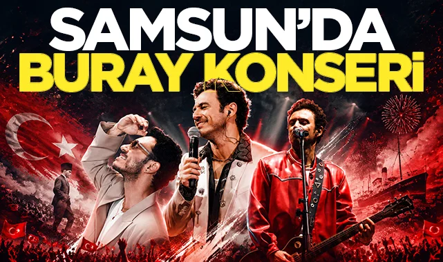 Samsun'da Buray konseri ne zaman, saat kaçta, nerede?