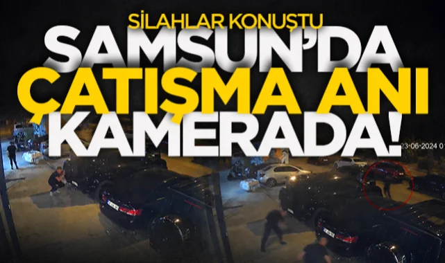 Samsun'da çatışma anı kamerada! Silahlar konuştu