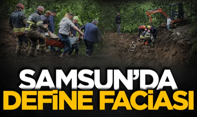 Samsun'da define kazısı faciayla bitti