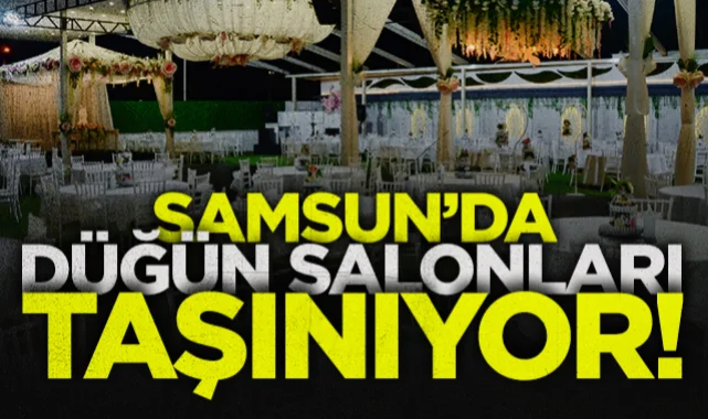 Samsun'da düğün salonları taşınıyor
