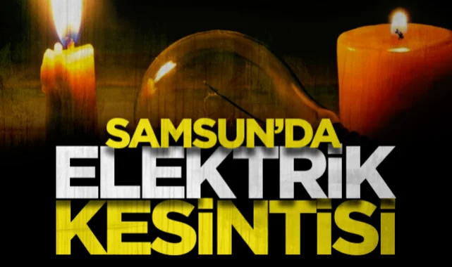 Samsun'da elektrik kesintisi uyarısı! Hangi ilçeler etkilenecek?