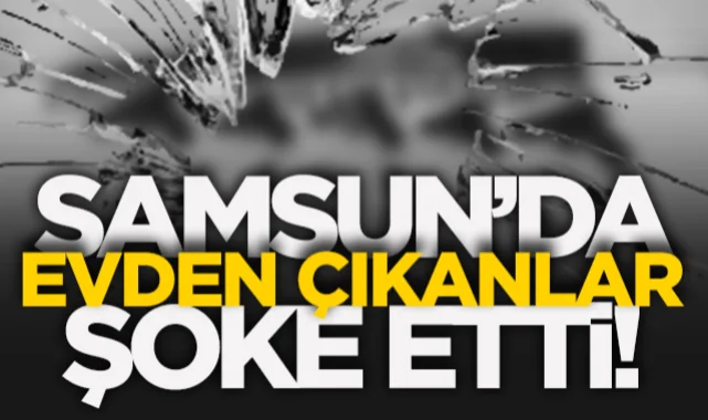 Samsun'da evden çıkanlar şok etti!