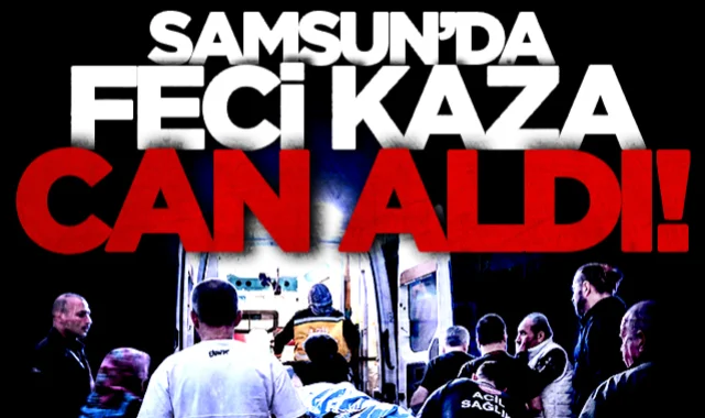 Samsun'da feci kaza can aldı! Alkollü sürücü yakalandı...
