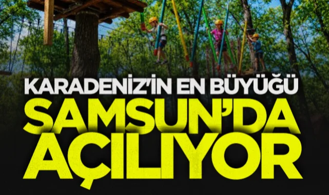 Samsun'da Karadeniz'in en büyük macera parkı açılıyor