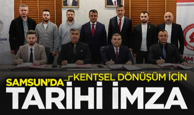 Samsun'da kentsel dönüşüm için tarihi imza