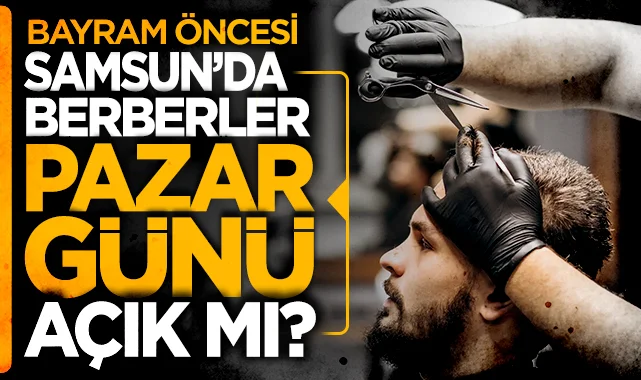 Samsun'da Kurban Bayramı nedeniyle berberler pazar mesaisi yapacak