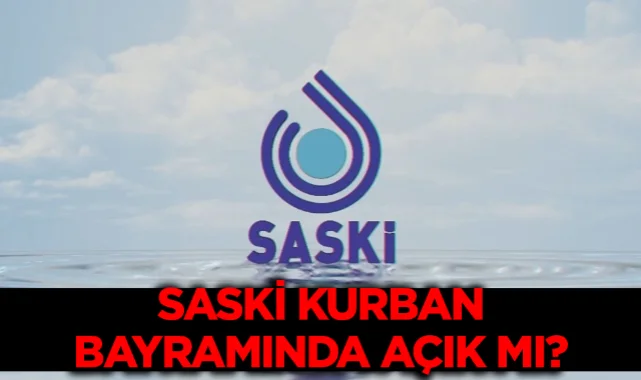 Samsun'da SASKİ Kurban Bayramı'nda 26 Mayıs Salı günü açık mı? SASKİ yarın arefe günü kaça kadar açık, saat kaça kadar hizmet verecek?