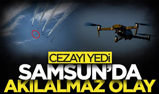 Samsun'da Solo Türk gösterisini ‘drone’la çekmek istedi! Cezayı yedi