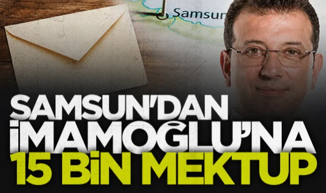 Samsun'dan Ekrem İmamoğlu'na 15 bin mektup gönderildi