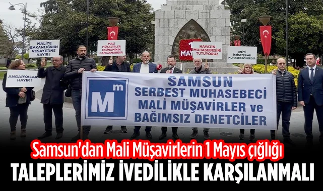 Samsun'dan Mali Müşavirlerin 1 Mayıs Çığlığı: Taleplerimiz İvedilikle Karşılanmalı
