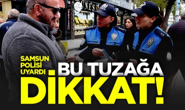 Samsun Polisi Uyardı: Bu Tuzağa Dikkat!