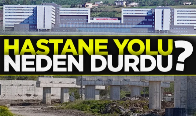 Samsun Şehir Hastanesi Yolu Neden Durdu? Viyadük İnşaatında Belirsizlik