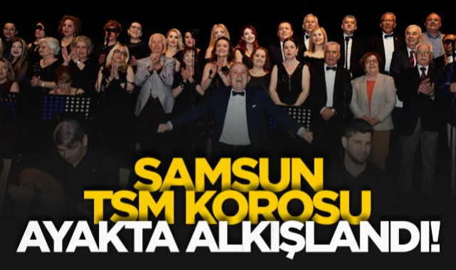 Samsun TSM korosu ayakta alkışlandı!