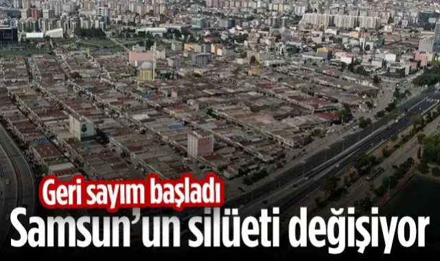 Samsun’un Silüeti Değişiyor! Geri Sayım Başladı...