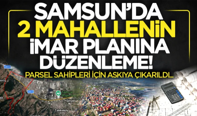Samsun'un Tekkeköy ilçesindeki imar düzenlemesi onaylandı! Tekkeköy Mahallesi ve Asarağaç Mahallesi için plan revizyon edildi