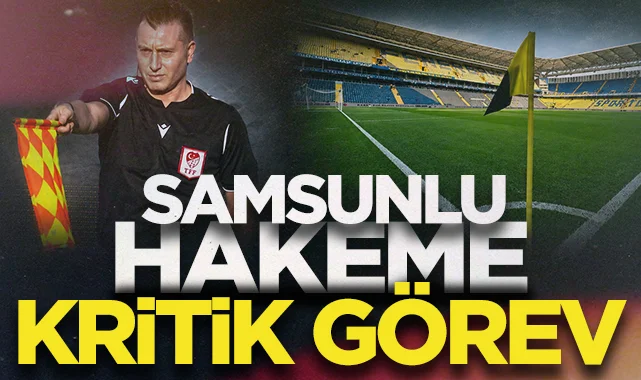 Samsunlu hakem Samet Çiçek’e kritik görev