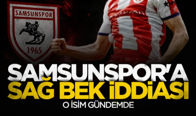 Samsunspor'a sağ bek iddiası: O isim gündemde