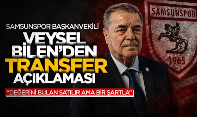 Samsunspor Başkanvekili Veysel Bilen'ten transfer açıklaması