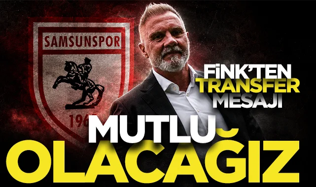 Samsunspor'da Fink'ten transfer mesajı: Mutlu olacağız